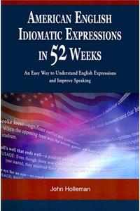 American English Idiomatic Expressions in 52 Weeks