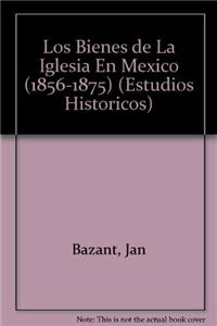 Los Bienes de La Iglesia En Mexico (1856-1875)