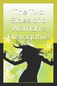 The Two Sides of a Woman's Prerogative