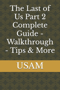 Last of Us Part 2 Complete Guide - Walkthrough - Tips & More