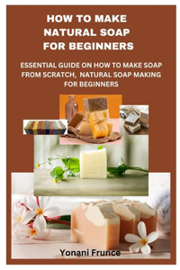 How to Make Natural Soap for Beginners