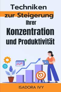 Techniken zur Steigerung Ihrer Konzentration und Produktivität