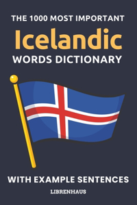 1000 Most Important Icelandic Words Dictionary: Learn New Vocabulary With Example Sentences - Organized by Topics - For Beginners (A1/A2)