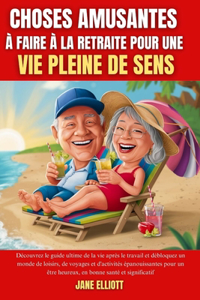 Choses amusantes à faire à la retraite pour une vie pleine de sens
