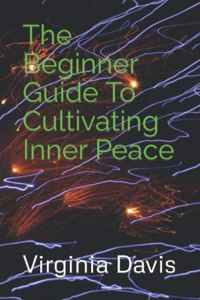 Beginner Guide To Cultivating Inner Peace