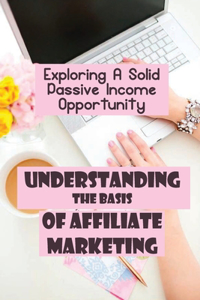 Understanding The Basis Of Affiliate Marketing