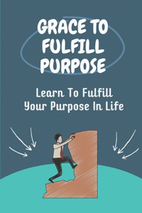 Grace To Fulfill Purpose