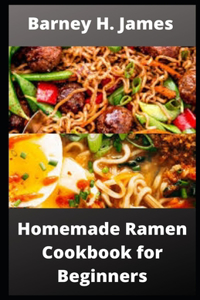 Homemade Ramen Cookbook for Beginners