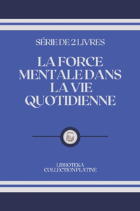 La Force Mentale Dans La Vie Quotidienne