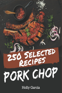 250 Selected Pork Chop Recipes