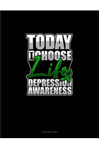 Today I Choose Life Depression Awareness