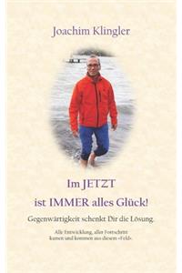 Im JETZT ist IMMER alles Glück!