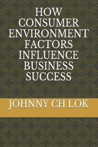 How Consumer Environment Factors Influence Business Success
