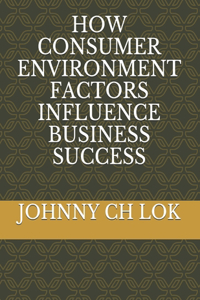 How Consumer Environment Factors Influence Business Success