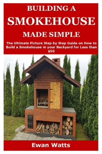Building a Smokehouse Made Simple