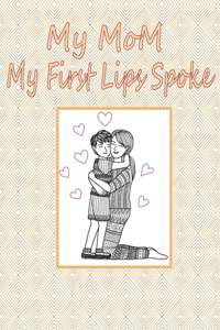 My MoM First Lips Spoke