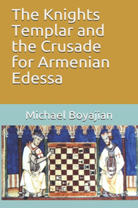 Knights Templar and the Crusade for Armenian Edessa