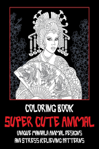 Super Cute Animal - Coloring Book - Unique Mandala Animal Designs and Stress Relieving Patterns