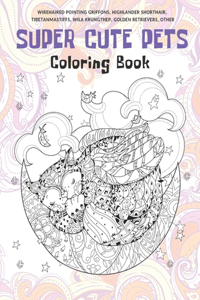 Super Cute Pets - Coloring Book - Wirehaired Pointing Griffons, Highlander Shorthair, Tibetan Mastiffs, Wila Krungthep, Golden Retrievers, other