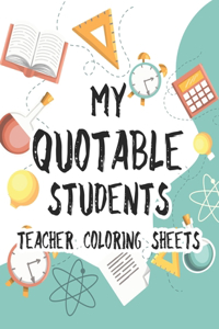 My Quotable Students Teacher Coloring Sheets
