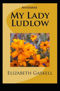 My Lady Ludlow-Elizabeth's Classic Edition(Annotated)