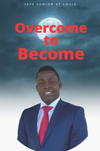 Overcome to Become