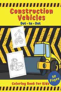 Construction Vehicles Dot to Dot Coloring Book for Kids 30 Pages
