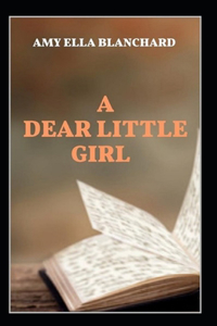 A Dear Little Girl by Amy Ella Blanchard (illustrated edition)