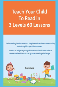Teach Your Child to Read in 3 Levels 60 Easy Lessons