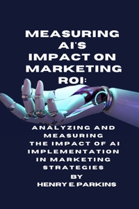 Measuring Ai's Impact on Marketing Roi