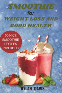 Smoothie for Weight Loss and Good Health: A Recipe Book for Juicing Delicious, Detoxifying and Healthy Smoothies, Nationally Recognised by Registered Dietician Nutritionists and Wellness Exp