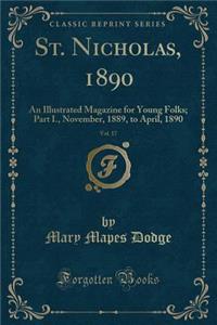 St. Nicholas, 1890, Vol. 17: An Illustrated Magazine for Young Folks; Part I., November, 1889, to April, 1890 (Classic Reprint)