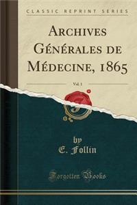 Archives GÃ©nÃ©rales de MÃ©decine, 1865, Vol. 1 (Classic Reprint)