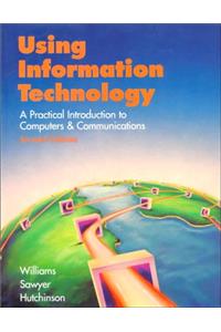 Using Information Technology: A Practical Introduction to Computers and Communications
