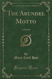 The Arundel Motto: A Novel (Classic Reprint)