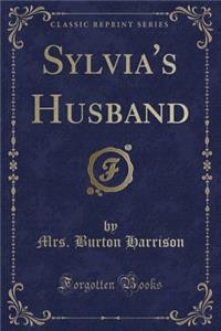 Sylvia's Husband (Classic Reprint)