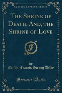 The Shrine of Death, And, the Shrine of Love (Classic Reprint)