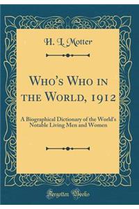 Who's Who in the World, 1912: A Biographical Dictionary of the World's Notable Living Men and Women (Classic Reprint)