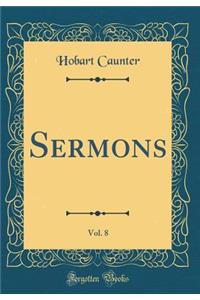 Sermons, Vol. 8 (Classic Reprint)