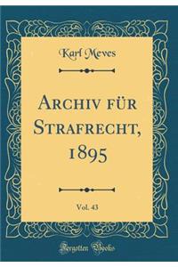 Archiv FÃ¼r Strafrecht, 1895, Vol. 43 (Classic Reprint)