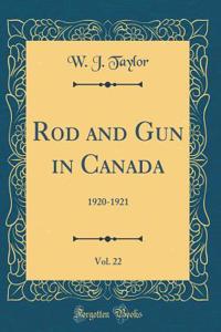 Rod and Gun in Canada, Vol. 22: 1920-1921 (Classic Reprint)