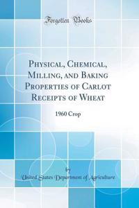 Physical, Chemical, Milling, and Baking Properties of Carlot Receipts of Wheat: 1960 Crop (Classic Reprint)