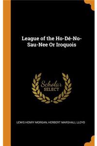 League of the Ho-Dé-No-Sau-Nee Or Iroquois