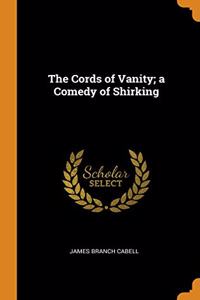 The Cords of Vanity; a Comedy of Shirking