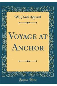 Voyage at Anchor (Classic Reprint)