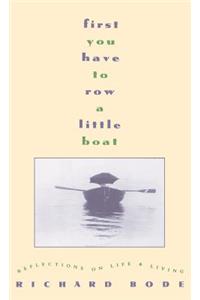 First You Have to Row a Little Boat