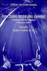 Functions Modeling Change: A Preparation For Calculus, Preliminary Edition, Student Solutions Manual
