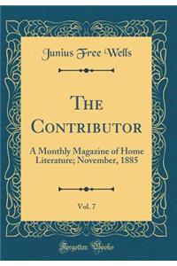 The Contributor, Vol. 7: A Monthly Magazine of Home Literature; November, 1885 (Classic Reprint)