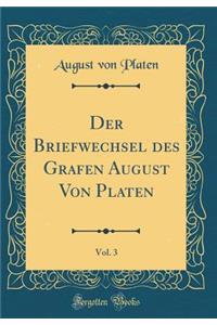 Der Briefwechsel Des Grafen August Von Platen, Vol. 3 (Classic Reprint)