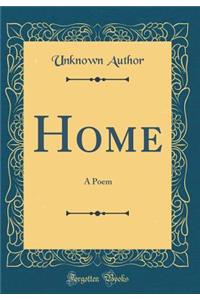 Home: A Poem (Classic Reprint)